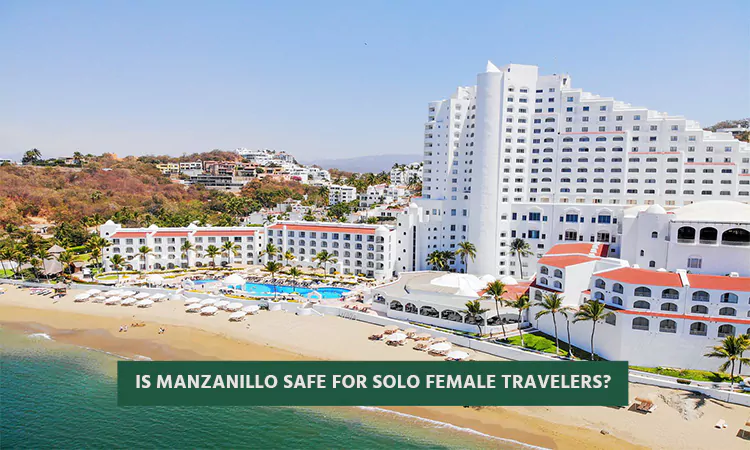 Is Manzanillo Safe for Solo Female Travelers